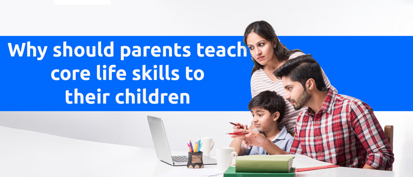 Why should parents teach core life skills to their children